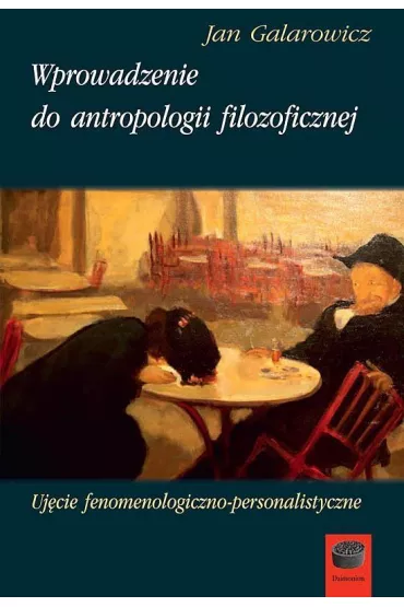Wprowadzenie do antropologii filozoficznej. Uj�cie fenomenologiczno-personalistyczne - Jan Galarowicz