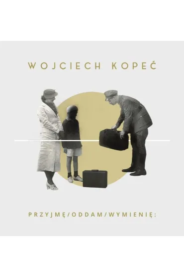 Przyjm� Oddam Wymieni� - Wojciech Kope�