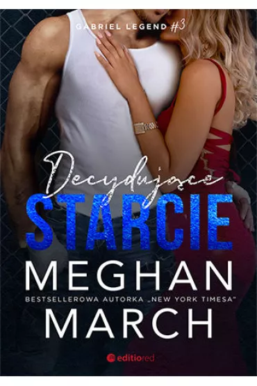 Decyduj�ce starcie. Gabriel Legend. Tom 3 - Meghan March