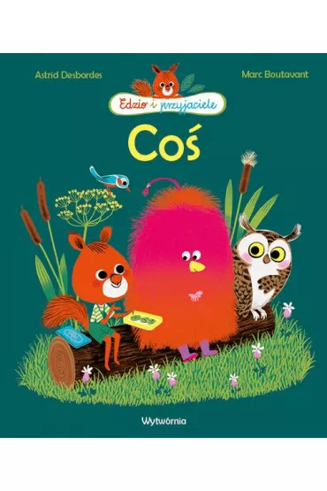Co�. Edzio i przyjaciele - Marc Boutavant, Astrid Desbordes