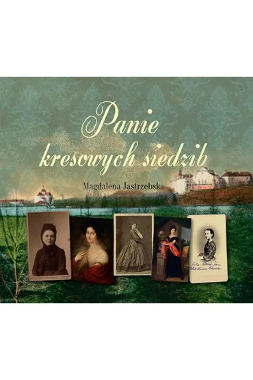 CD MP3 Panie kresowych siedzib - Magdalena Jastrz�bska