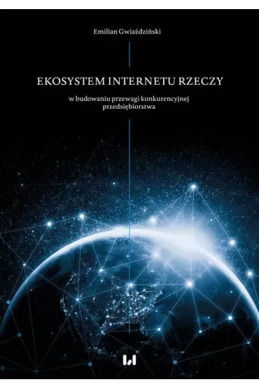 eBook Ekosystem Internetu Rzeczy w procesie budowania przewagi konkurencyjnej przedsibiorstwa pdf - Emilian  Gwiadziski