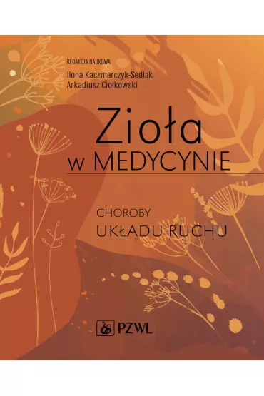 Zio�a w medycynie. Choroby uk�adu ruchu - Ilona Kaczmarczyk-Sedlak, Arkadiusz Cio�kowski