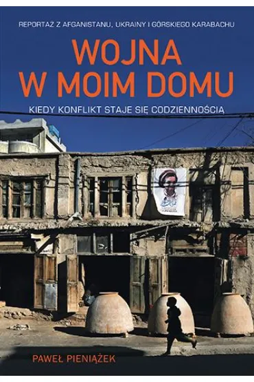 Wojna w moim domu. Kiedy konflikt staje si� codzienno�ci� - Pawe� Pieni��ek