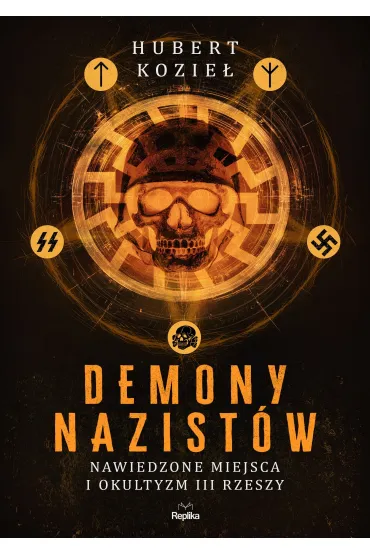 Demony nazist�w. Nawiedzone miejsca i okultyzm III Rzeszy - Hubert Kozie�