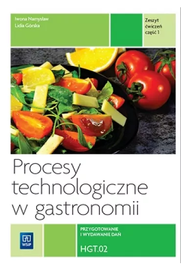 Procesy technologiczne w gastronomii. Przygotowanie i wydawanie da�. HGT.02. Zeszyt �wicze�. Cz�� 1 - Iwona Namys�aw, Lidia G�rska