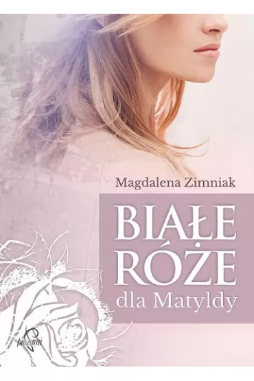 Bia�e r�e dla Matyldy - Magdalena Zimniak, Magdalena Ziminiak