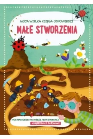 Ma�e stworzenia. Moja wielka ksi�ga odpowiedzi