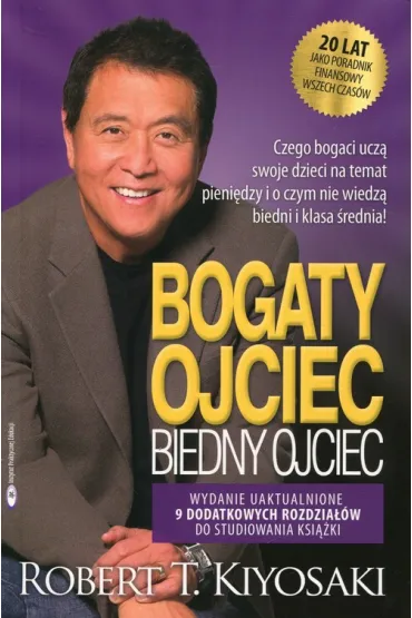 Bogaty ojciec. Biedny ojciec. Czego bogaci ucz� swoje dzieci na temat pieni�dzy i o czym nie wiedz� biedni i klasa �rednia - Robert T. Kiyosaki