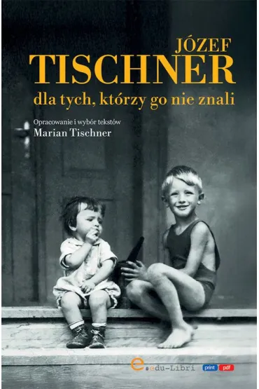 J�zef Tischner dla tych, kt�rzy go nie znali - Marian  Tischner