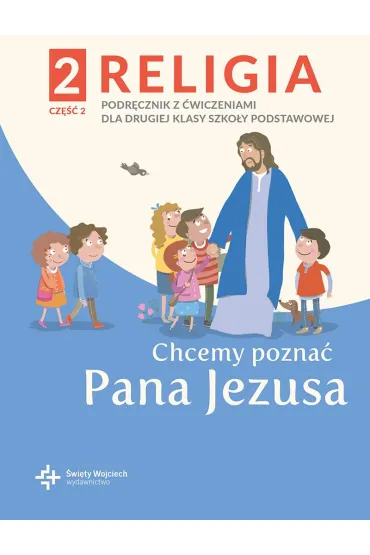 Chcemy pozna� Pana Jezusa. Podr�cznik z �wiczeniami dla klasy 2 szko�y podstawowej. Cz�� 2 - Pawe� P�aczek