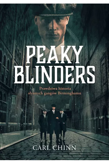 Peaky Blinders. Prawdziwa historia s�ynnych gang�w Birminghamu - Carl  Chinn