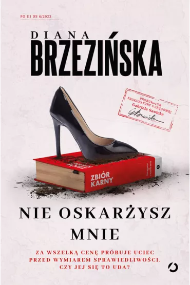 Nie oskarysz mnie. Prokurator Gabriela Sawicka. Tom 6 - Diana Brzeziska