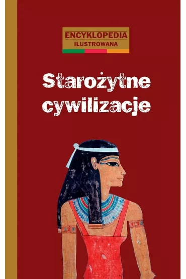 Staro�ytne cywilizacje. Encyklopedia ilustrowana - Catherine Loizeau