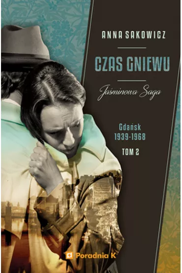 Czas gniewu. Gda�sk 1939-1968. Ja�minowa saga. Tom 2 - Anna Sakowicz