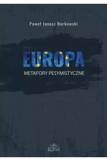 Europa. Mmetafory pesymistyczne - Pawe� Janusz Borkowski