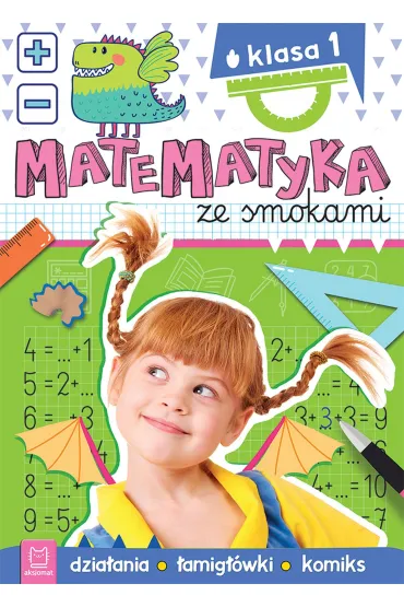 Matematyka ze smokami. Klasa 1. Dzia�ania, �amig��wki, komiks - Anna Podg�rska