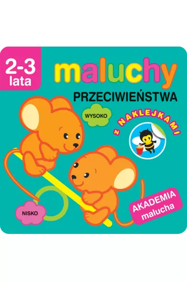 Maluchy. Przeciwie�stwa z naklejkami. Akademia malucha 2-3 lata