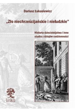 eBook „Zo niechrzecijaskie i nieludzkie” Historia dzieciobjstwa i inne szkice z dziejw codziennoci pdf