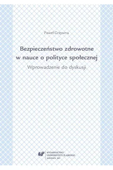 Bezpiecze�stwo zdrowotne w nauce i polityce spo�ecznej. Wprowadzenie do dyskusji - Pawe� Grzywna