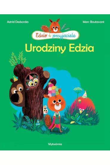 Urodziny Edzia. Edzio i przyjaciele - Marc Boutavant, Astrid Desbordes