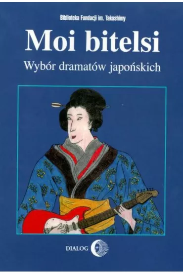 Moi bitelsi. Wyb�r dramat�w japo�skich