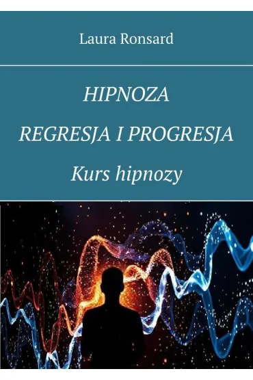 eBook Hipnoza, regresja i progresja. Kurs hipnozy mobi epub - Laura  Ronsard