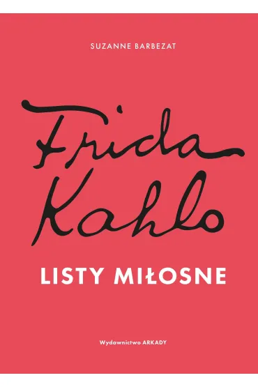 Frida Kahlo. Listy mi�osne - Suzanne Barbezat