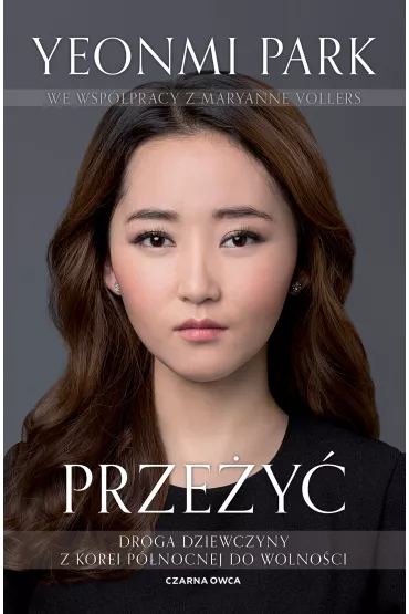 Prze�y�. Droga dziewczyny z Korei P�nocnej do wolno�ci - Maryanne Vollers, Yeonmi Park