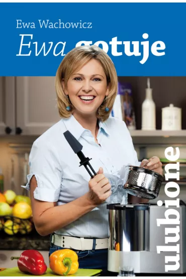 Ewa gotuje - ulubione - Ewa Wachowicz