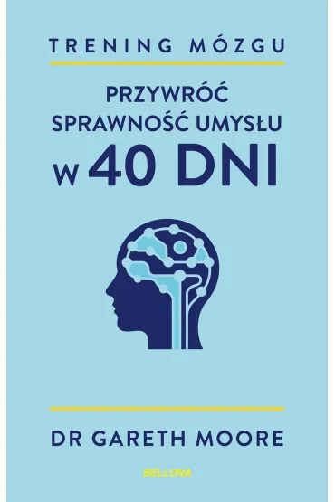 Trening m�zgu. Przywr�� sprawno�� umys�u w 40 dni - Gareth Moore