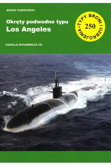 Okr�ty podwodne typu Los Angeles (TBiU 250) wyd. 2 rozszerzone i zaktualizowane - Marek D�browski
