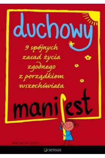 Duchowy manifest. 9 sp�jnych zasad �ycia zgodnego z porz�dkiem wszech�wiata