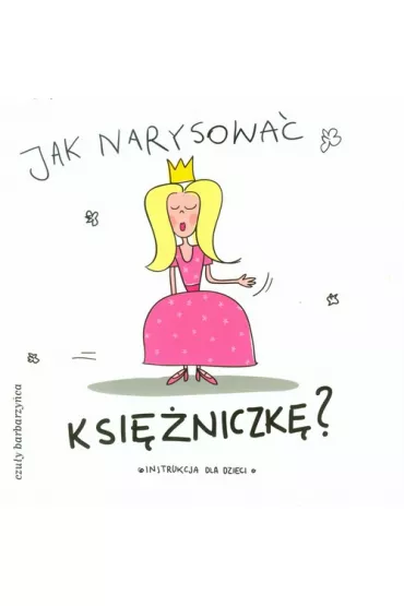 Jak narysowa� Ksi�niczk�? Instrukcja dla dzieci - i Pietruszka Murzyn