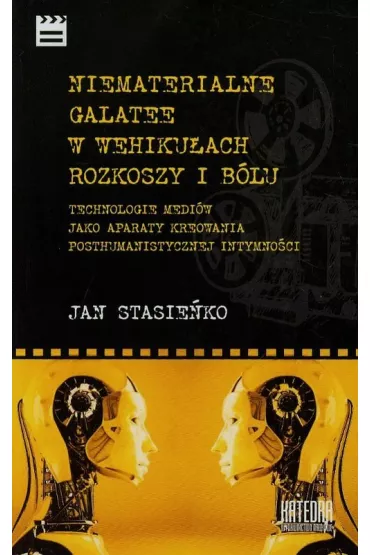 Niematerialne Galatee w wehiku�ach rozkoszy i b�lu - Jan Stasie�ko