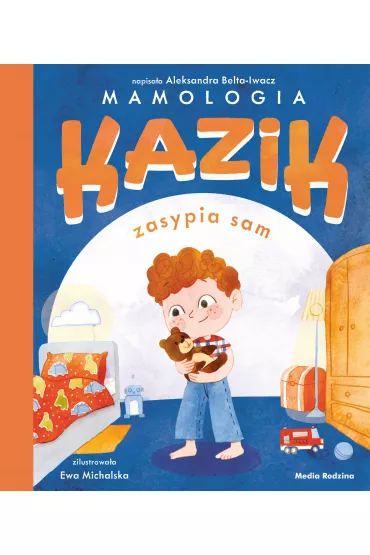 Kazik zasypia sam - Ewa Michalska, Aleksandra  Belta-Iwacz