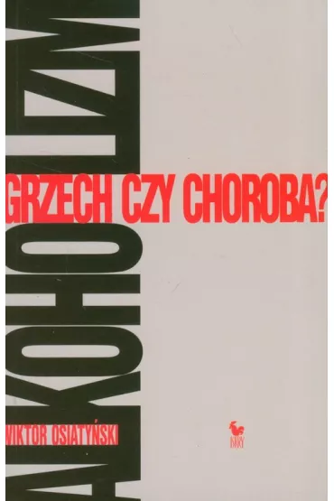 Alkoholizm. Grzech czy choroba? - Wiktor Osiaty�ski