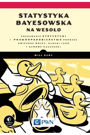 Statystyka Bayesowska na weso�o. Poznawaj statystyk� i prawdopodobie�stwo z Gwiezdnymi Wojnami, LEGO - Will Kurt