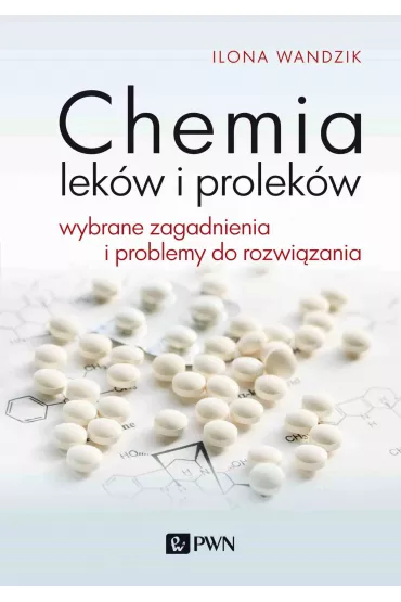 Chemia lek�w i prolek�w. Wybrane zagadnienia i problemy do rozwi�zania - Ilona  Wandzik