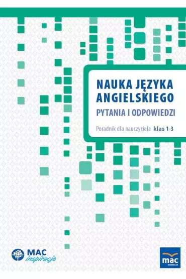 MAC Inspiracje. Nauka j�zyka angielskiego. Pytania i odpowiedzi. Poradnik dla nauczyciela klas 1-3 - Adrianna Krajewska