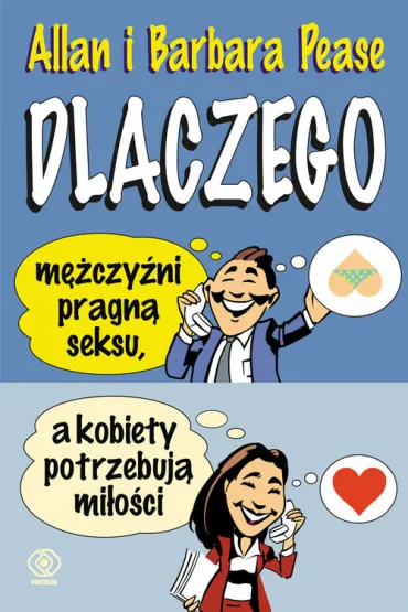 Dlaczego m�czy�ni pragn� seksu a kobiety potrzebuj� mi�o�ci - Barbara Pease, Allan Pease