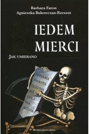 Siedem �mierci. Jak umierano w dawnych wiekach - Barbara Bukowczan-Rzeszut, Faron Agnieszka
