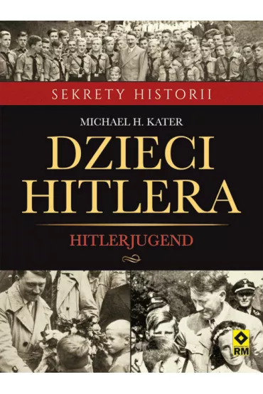 Dzieci Hitlera. Hitlerjugend - Michael H Kater