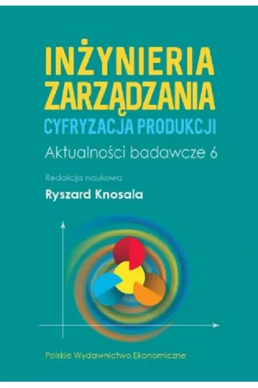 In�ynieria zarz�dzania. Cyfryzacja produkcji. Aktualno�ci badawcze 6