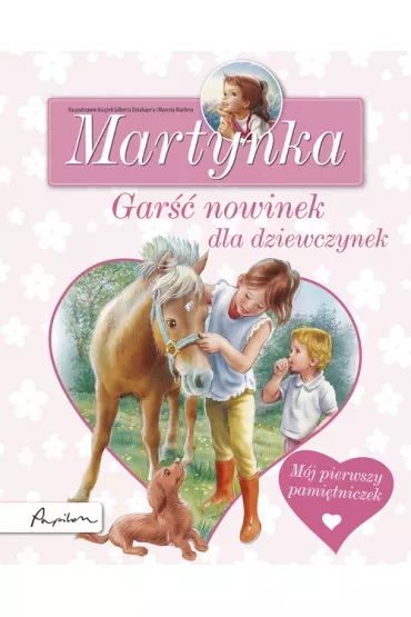 Martynka. Gar�� nowinek dla dziewczynek. M�j pierwszy pami�tniczek - Gilberta Delahawe, Marcel Marlier