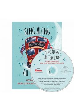 Sing Along All Year Long. Piosenki wspomagajce nauk jzyka angielskiego w przedszkolu
