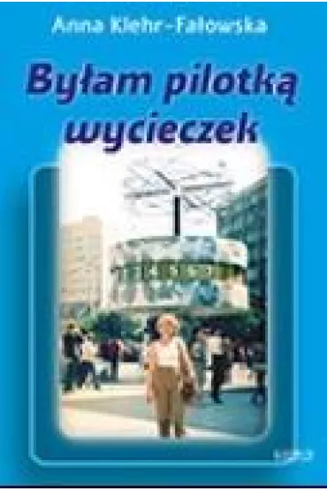 By�am pilotk� wycieczek - Anna  Klehr-Fa�owska