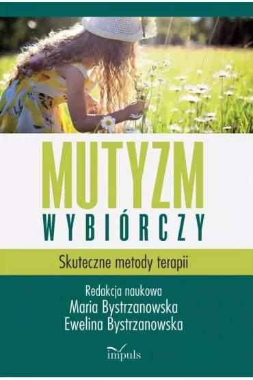 Mutyzm wybi�rczy Skuteczne metody terapii - Maria Bystrzanowska, Ewelina Bystrzanowska