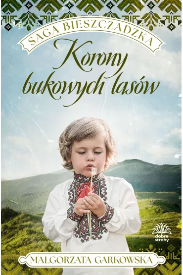Korony bukowych las�w. Saga bieszczadzka. Tom 2 - Ma�gorzata Garkowska
