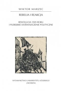 Rebelia i reakcja Rewolucja 1905 roku i plebejskie dowiadczenie polityczne Wiktor Marzec